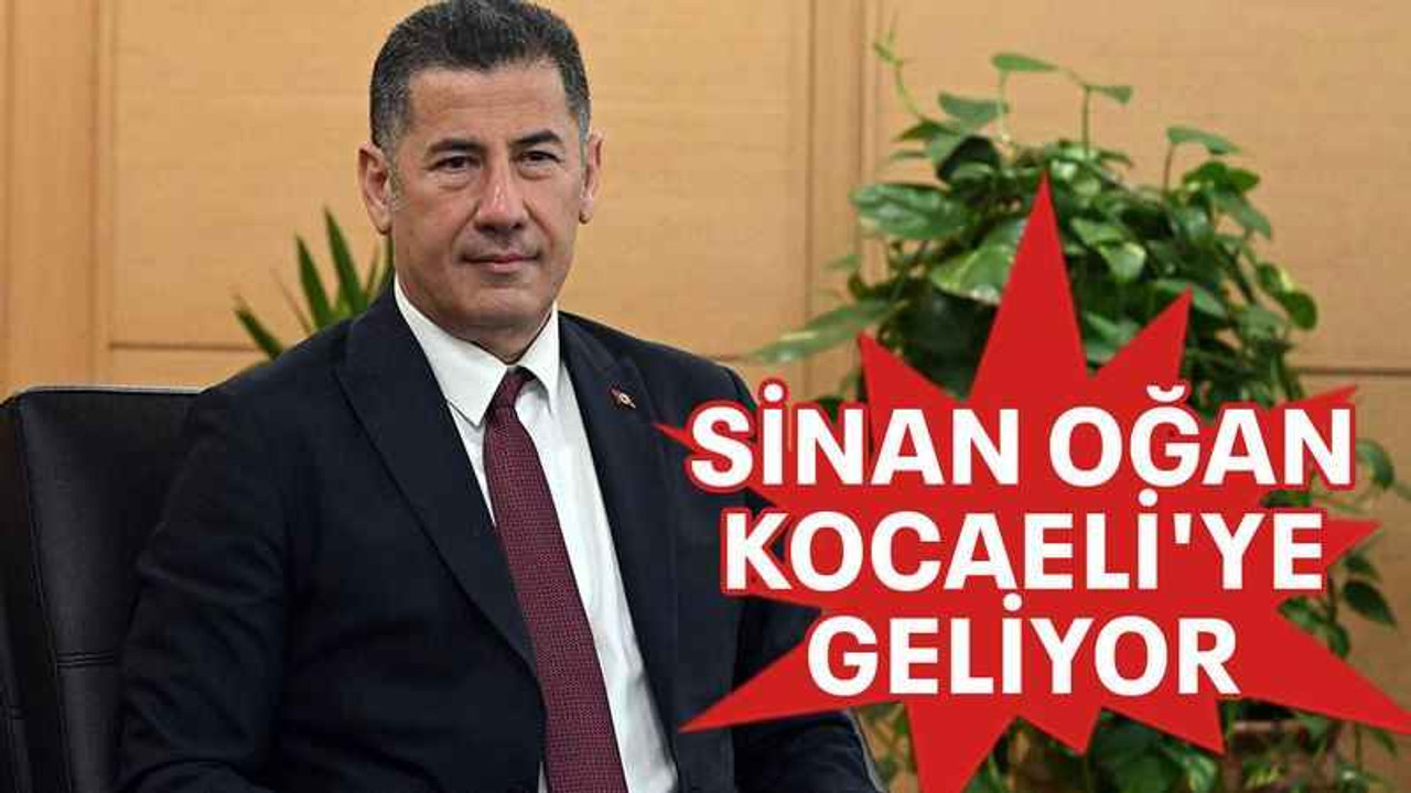 Sinan Oğan Kocaeli'ye geliyor